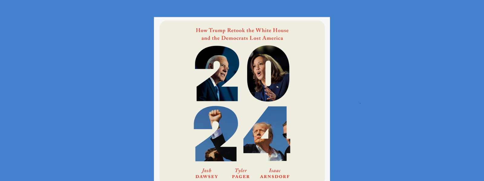 Book cover on a blue background featuring 2024 with photos of Joe Biden, Kamala Harris, a raised fist, and Donald Trump inside the numbers. Title reads: How Trump Retook the White House and the Democrats Lost America.