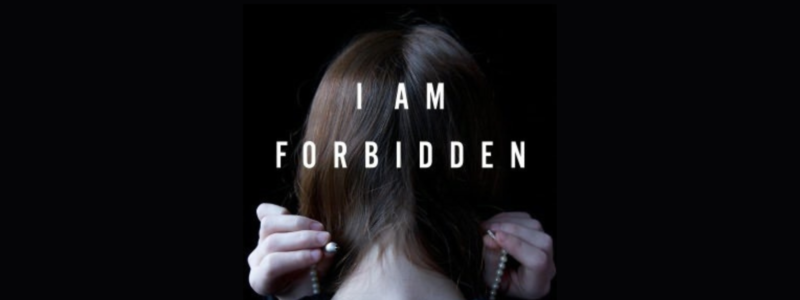 A person with brown hair faces away, holding a pearl necklace. The phrase "I AM FORBIDDEN" appears in bold white text over a dark background, conveying mystery.