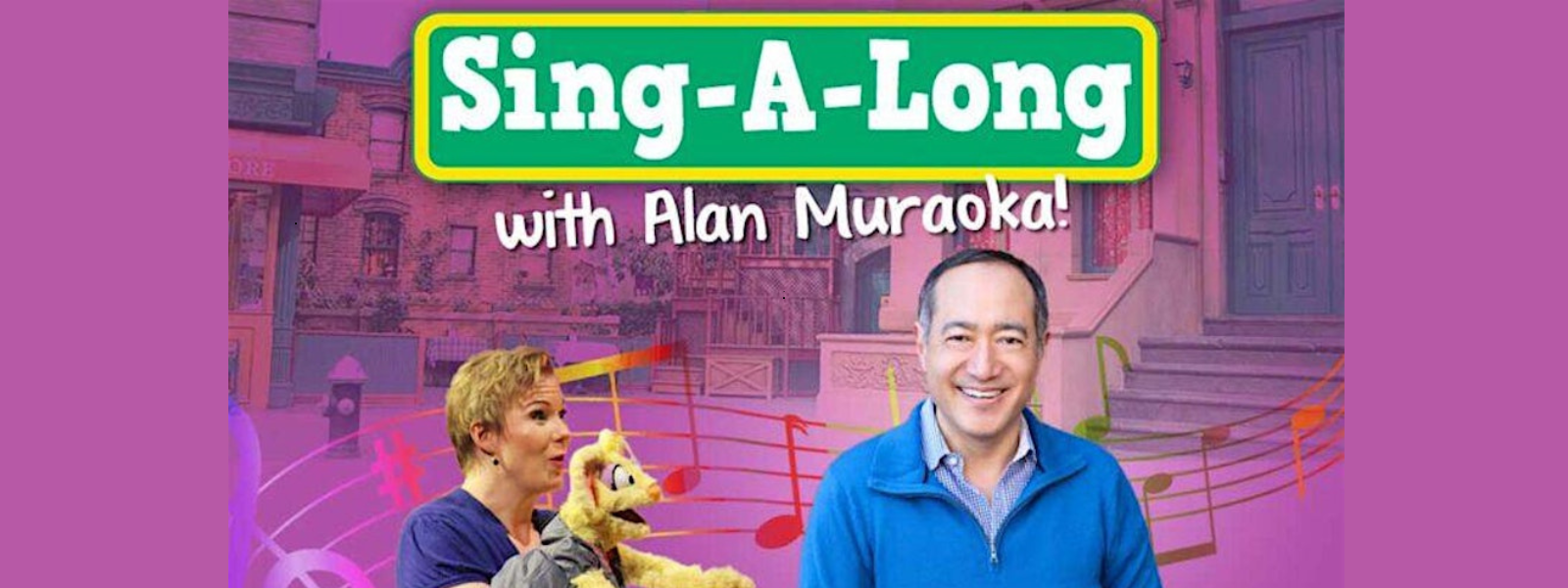 Vibrant 'Sing-A-Long with Alan Muraoka' poster. A smiling man in a blue sweater stands beside a woman with a puppet. Colorful musical notes overlay a purple background showcasing a lively, inviting atmosphere.